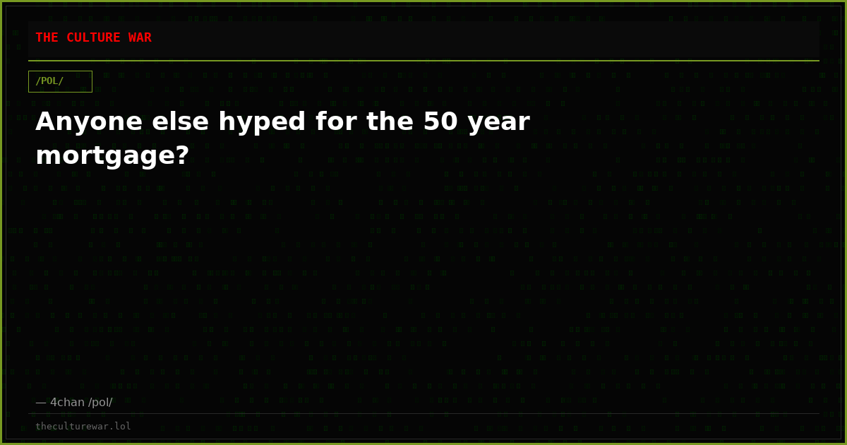Anyone else hyped for the 50 year mortgage?