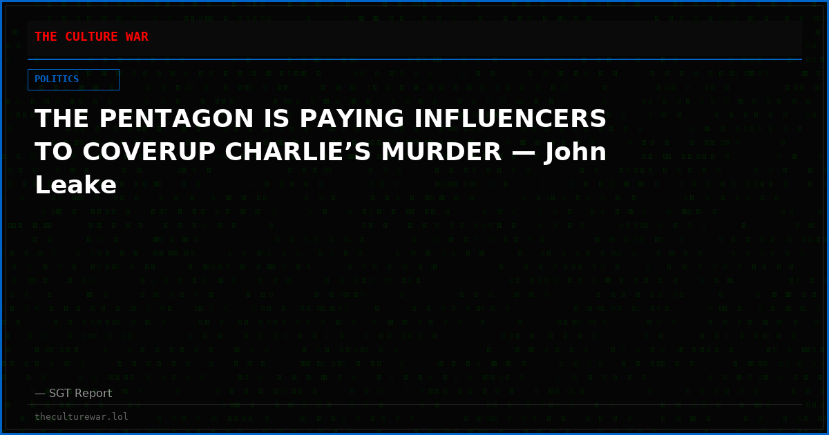 THE PENTAGON IS PAYING INFLUENCERS TO COVERUP CHARLIE’S MURDER — John Leake