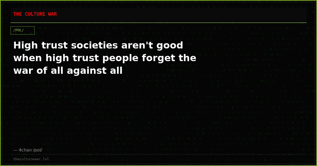 High trust societies aren't good when high trust people forget the war of all against all