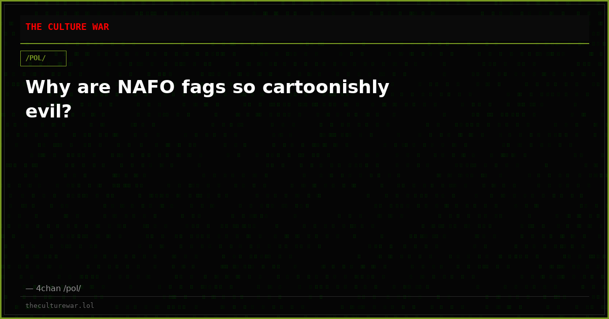Why are NAFO fags so cartoonishly evil?