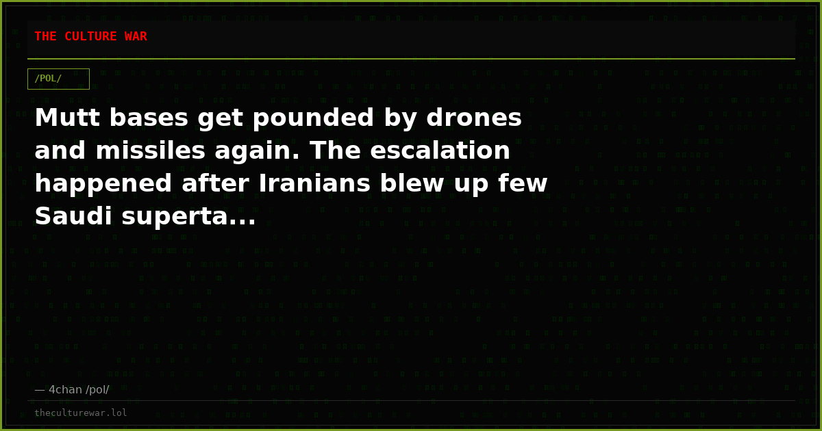 Mutt bases get pounded by drones and missiles again. The escalation happened after Iranians blew up few Saudi superta...
