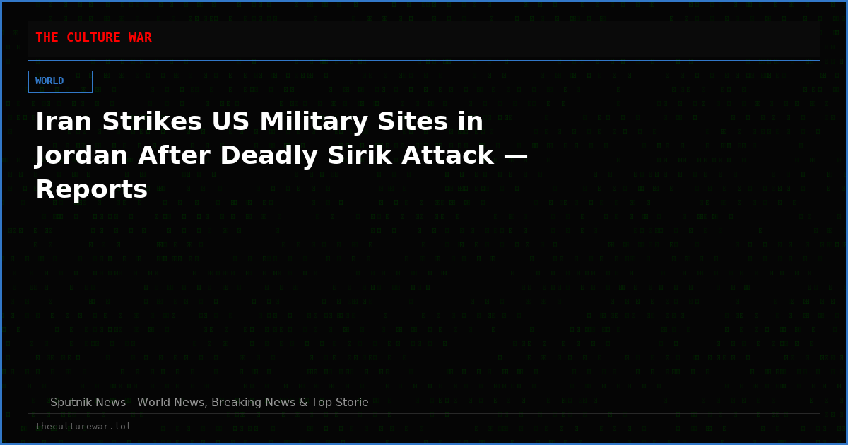 Iran Strikes US Military Sites in Jordan After Deadly Sirik Attack — Reports