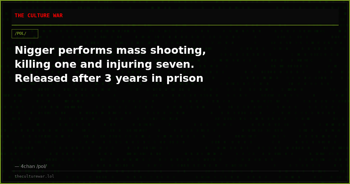 Nigger performs mass shooting, killing one and injuring seven. Released after 3 years in prison