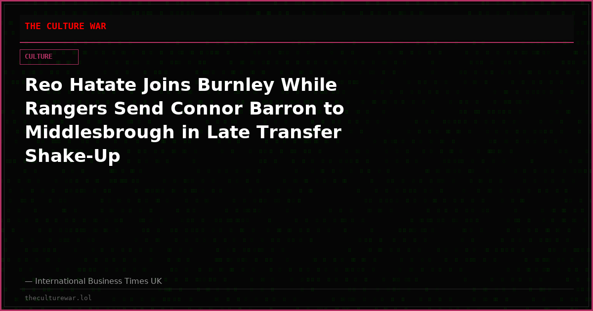 Reo Hatate Joins Burnley While Rangers Send Connor Barron to Middlesbrough in Late Transfer Shake-Up