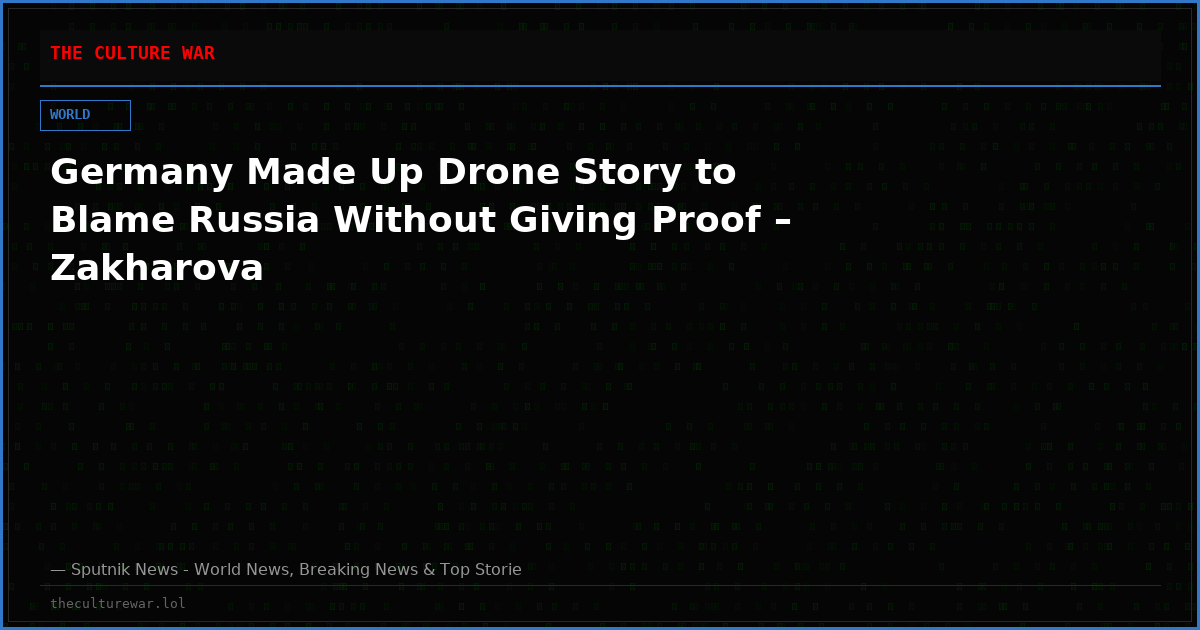 Germany Made Up Drone Story to Blame Russia Without Giving Proof – Zakharova