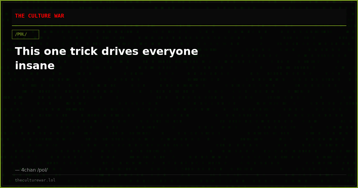 This one trick drives everyone insane