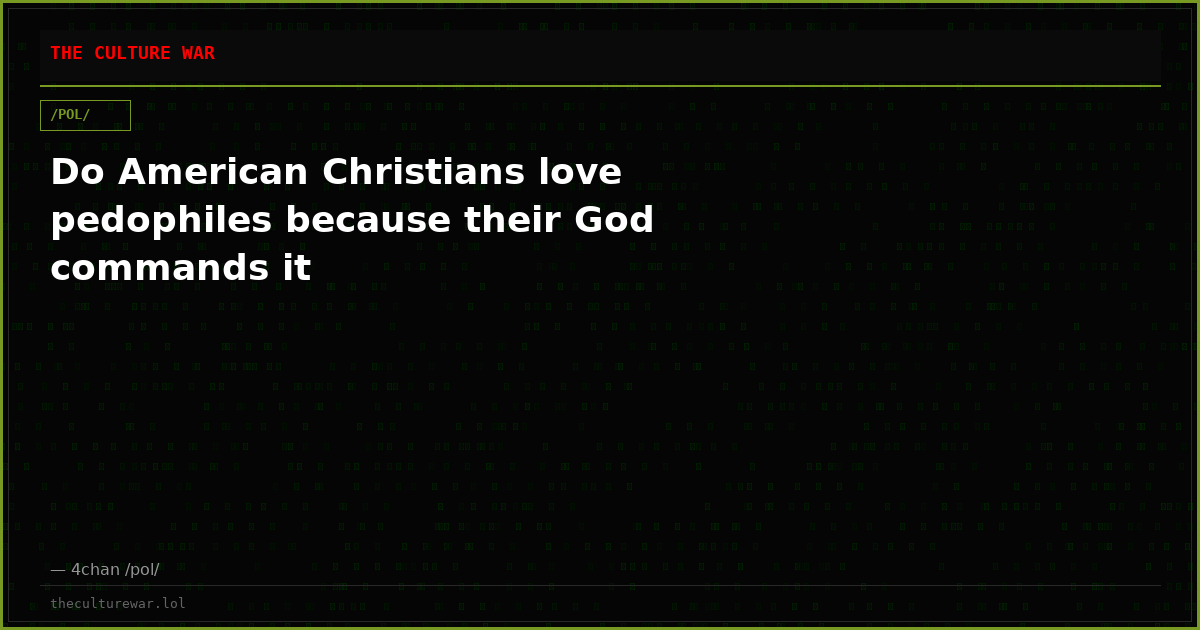 Do American Christians love pedophiles because their God commands it
