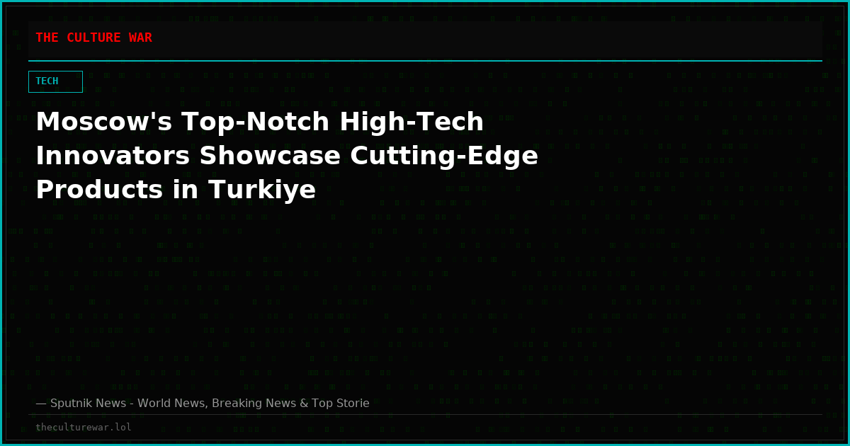 Moscow's Top-Notch High-Tech Innovators Showcase Cutting-Edge Products in Turkiye