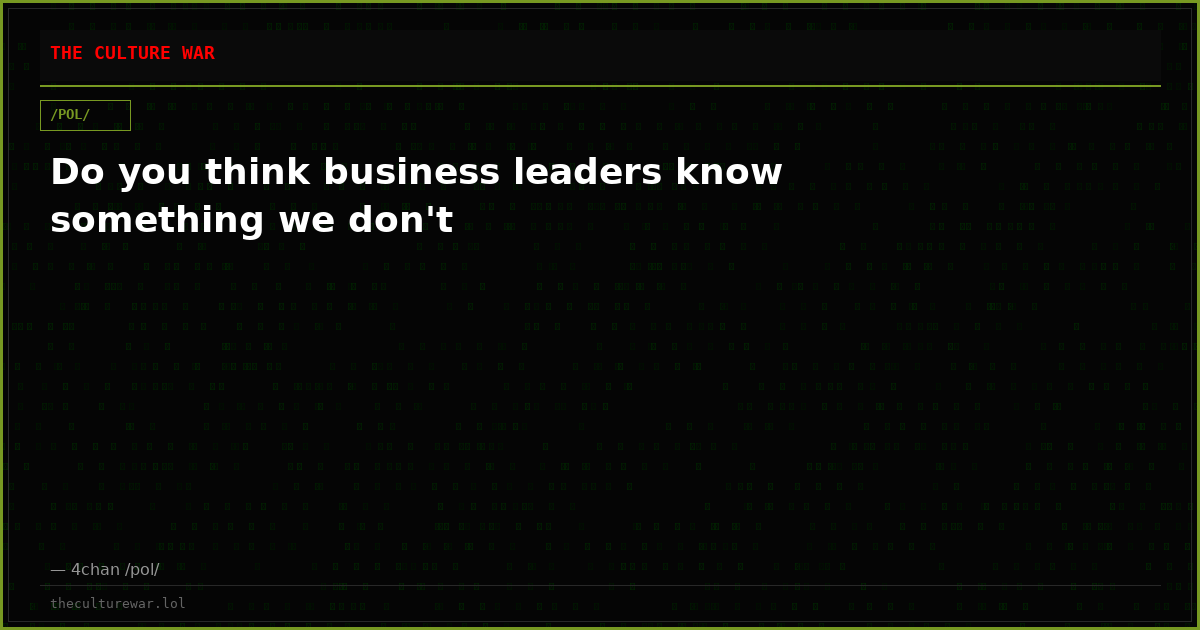Do you think business leaders know something we don't
