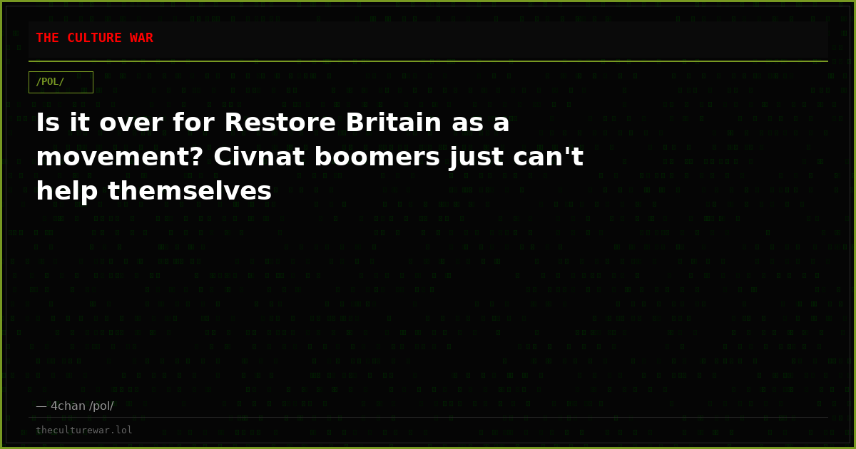 Is it over for Restore Britain as a movement? Civnat boomers just can't help themselves