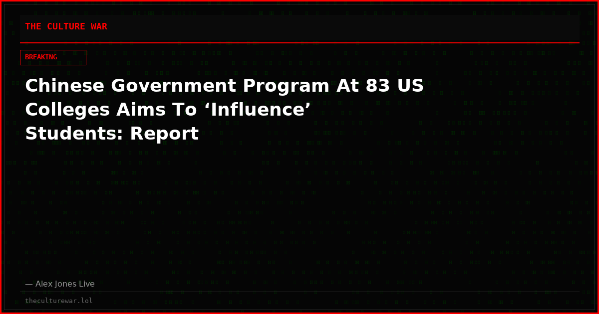 Chinese Government Program At 83 US Colleges Aims To ‘Influence’ Students: Report