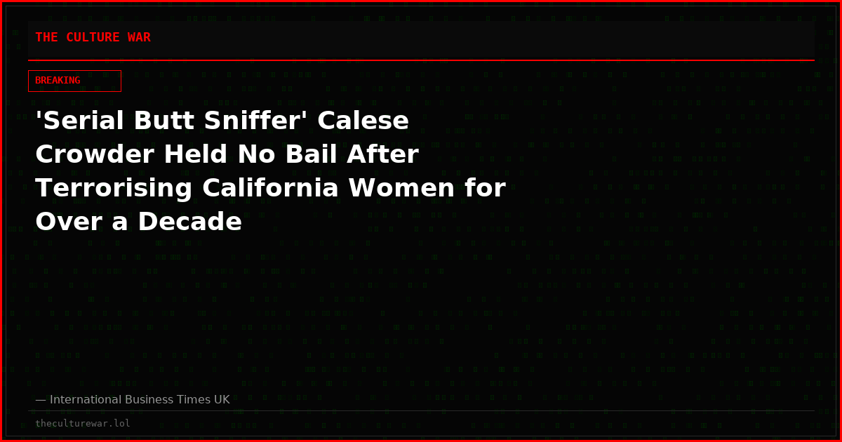 'Serial Butt Sniffer' Calese Crowder Held No Bail After Terrorising California Women for Over a Decade