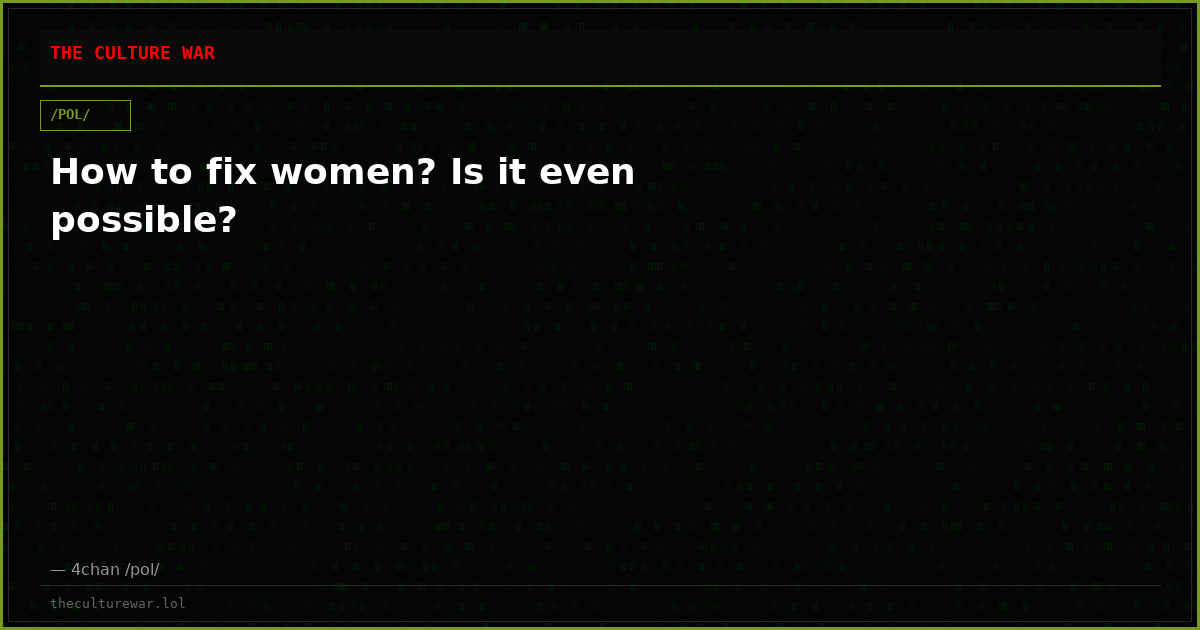 How to fix women? Is it even possible?