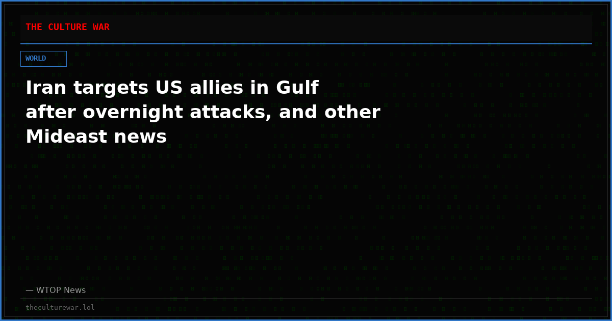Iran targets US allies in Gulf after overnight attacks, and other Mideast news