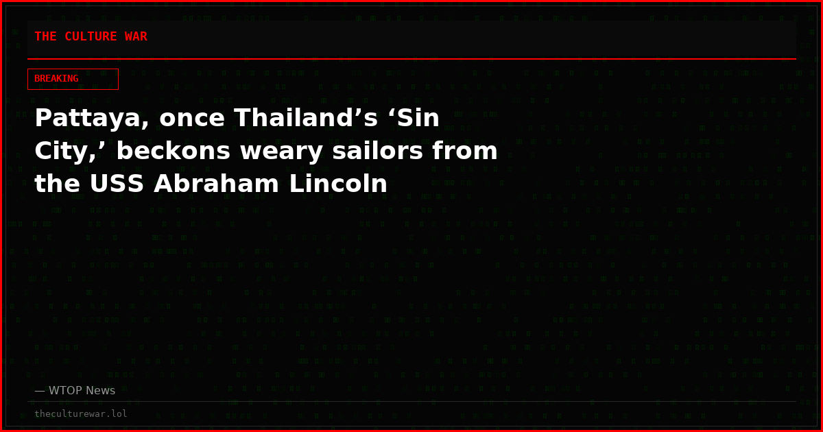 Pattaya, once Thailand’s ‘Sin City,’ beckons weary sailors from the USS Abraham Lincoln