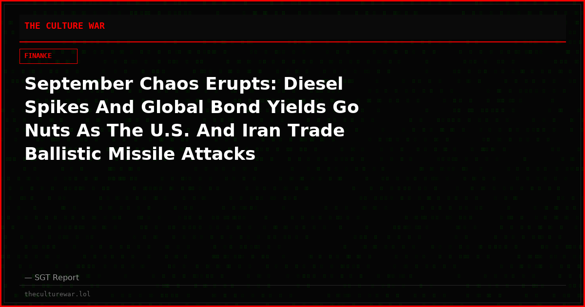 September Chaos Erupts: Diesel Spikes And Global Bond Yields Go Nuts As The U.S. And Iran Trade Ballistic Missile Attacks