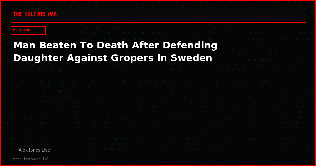 Man Beaten To Death After Defending Daughter Against Gropers In Sweden