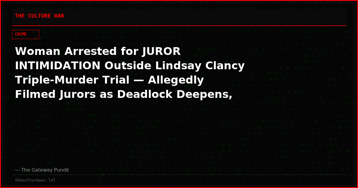 Woman Arrested for JUROR INTIMIDATION Outside Lindsay Clancy Triple-Murder Trial — Allegedly Filmed Jurors as Deadlock Deepens, Mistrial Now Possible