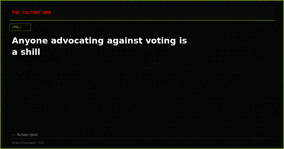 Anyone advocating against voting is a shill