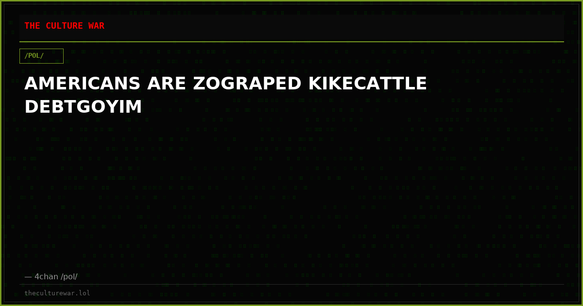 AMERICANS ARE ZOGRAPED KIKECATTLE DEBTGOYIM