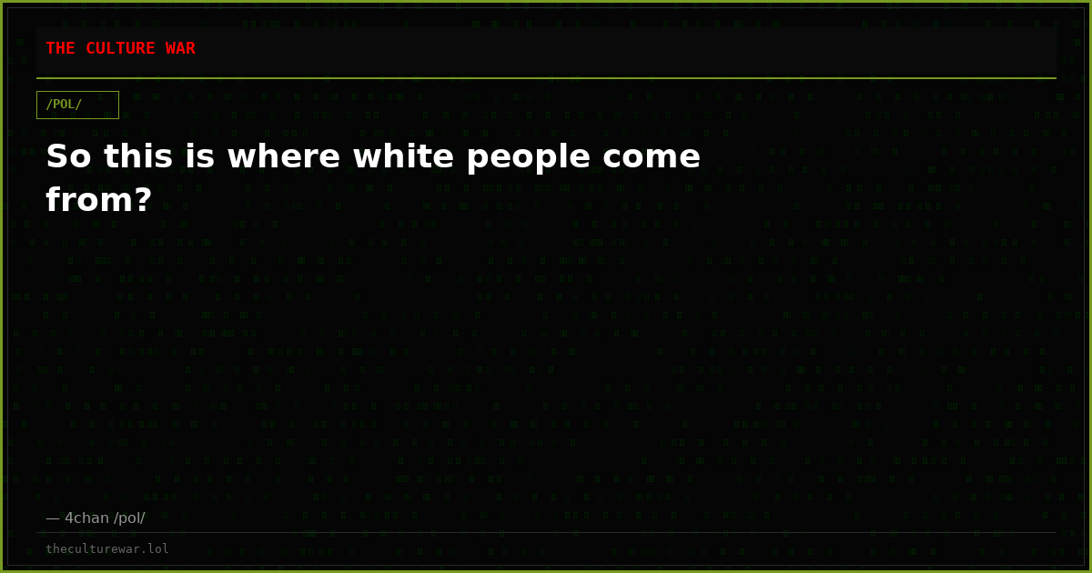 So this is where white people come from?