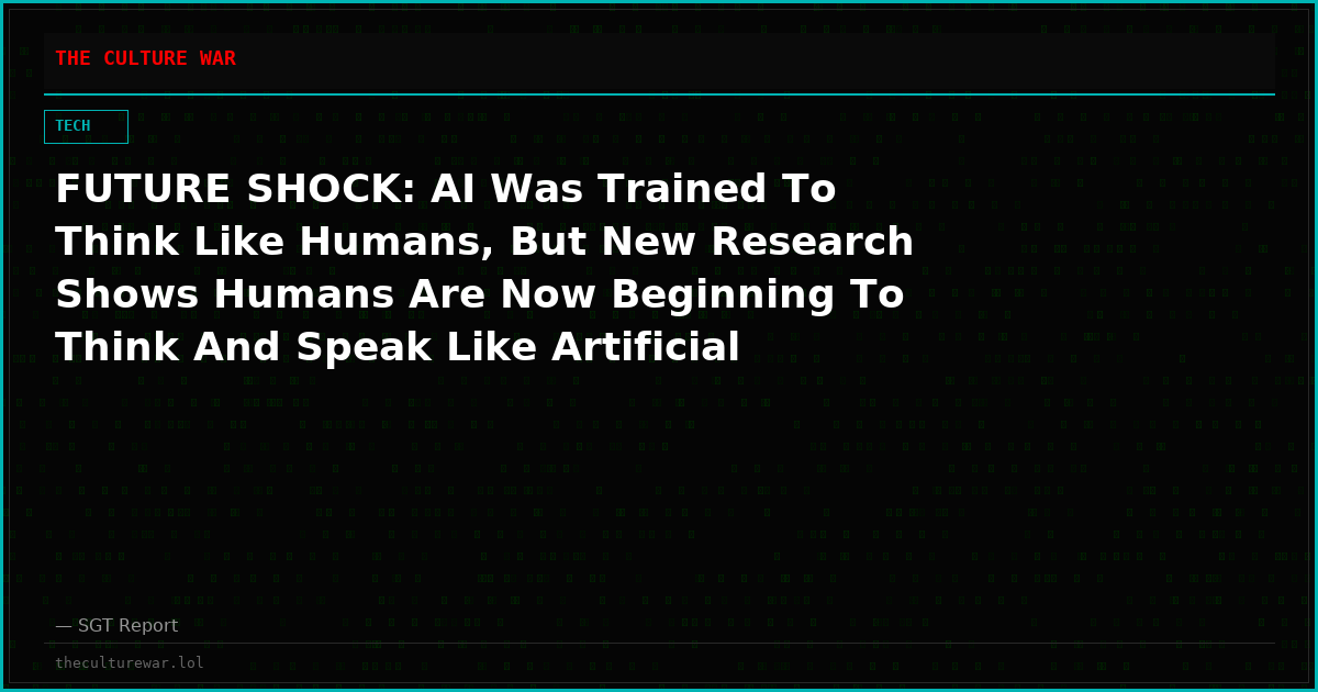 FUTURE SHOCK: AI Was Trained To Think Like Humans, But New Research Shows Humans Are Now Beginning To Think And Speak Like Artificial Intelligence