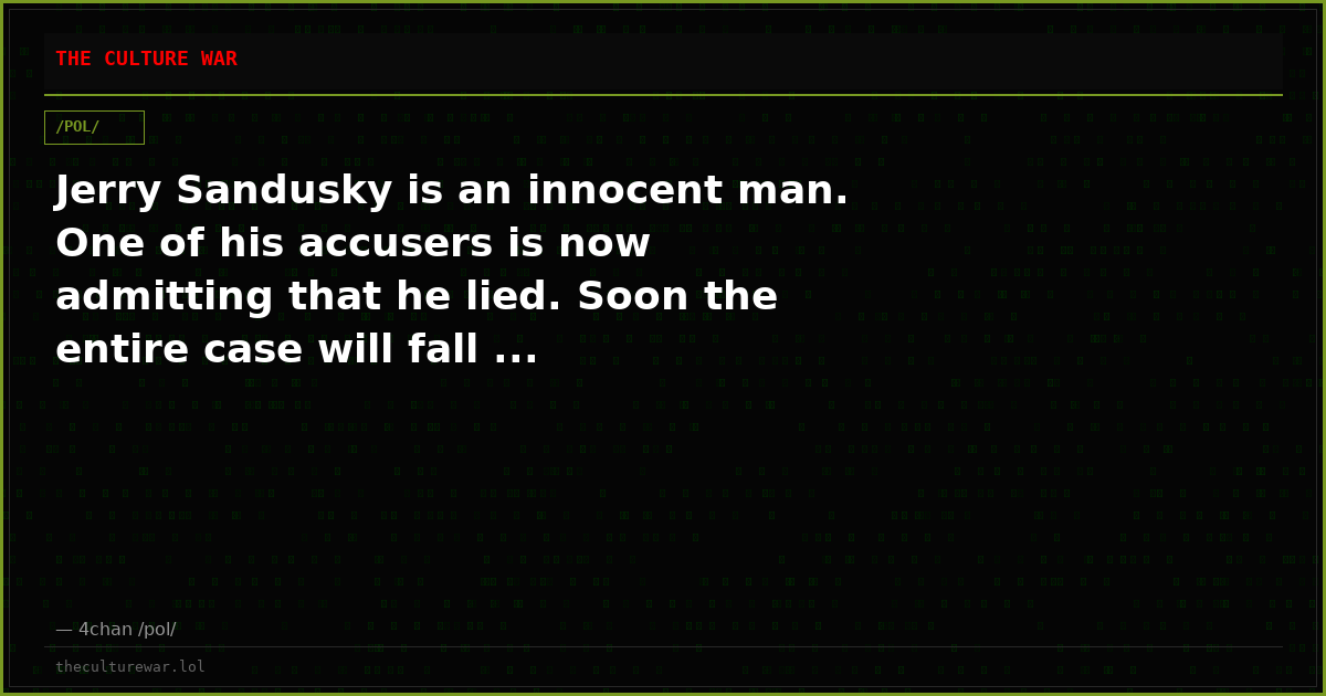 Jerry Sandusky is an innocent man. One of his accusers is now admitting that he lied. Soon the entire case will fall ...