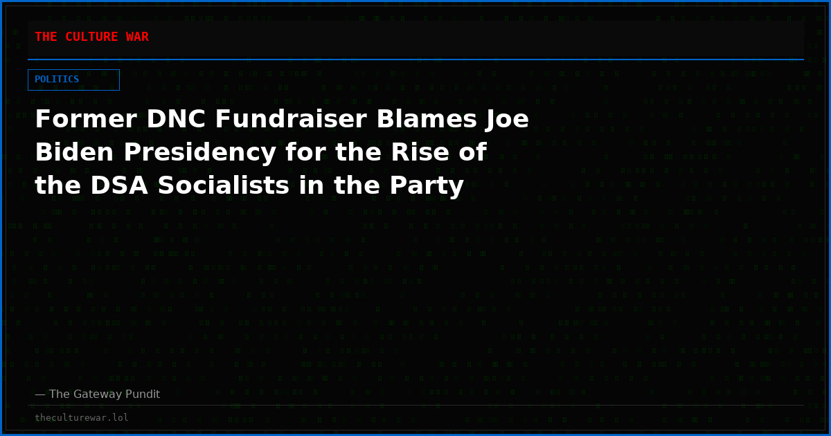 Former DNC Fundraiser Blames Joe Biden Presidency for the Rise of the DSA Socialists in the Party