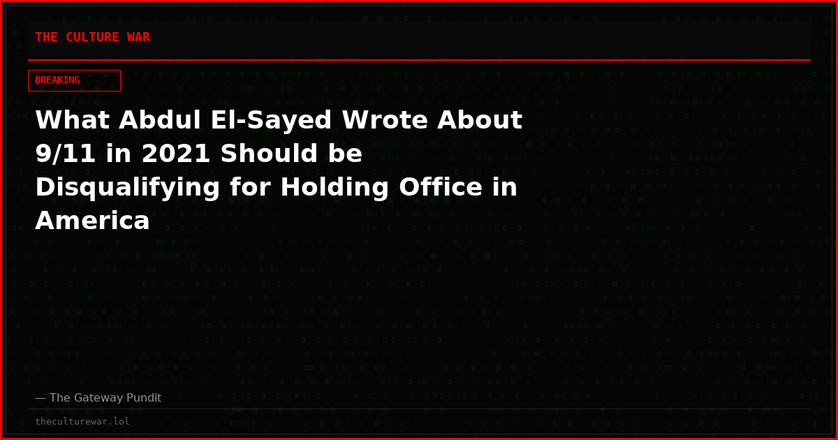 What Abdul El-Sayed Wrote About 9/11 in 2021 Should be Disqualifying for Holding Office in America