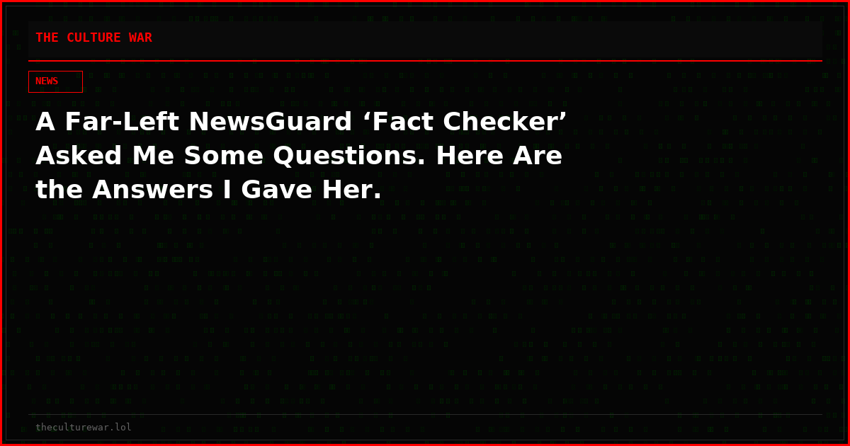 A Far-Left NewsGuard ‘Fact Checker’ Asked Me Some Questions. Here Are the Answers I Gave Her.