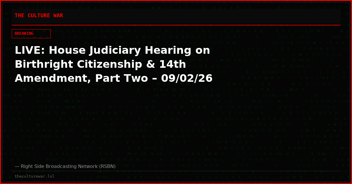 LIVE: House Judiciary Hearing on Birthright Citizenship & 14th Amendment, Part Two – 09/02/26