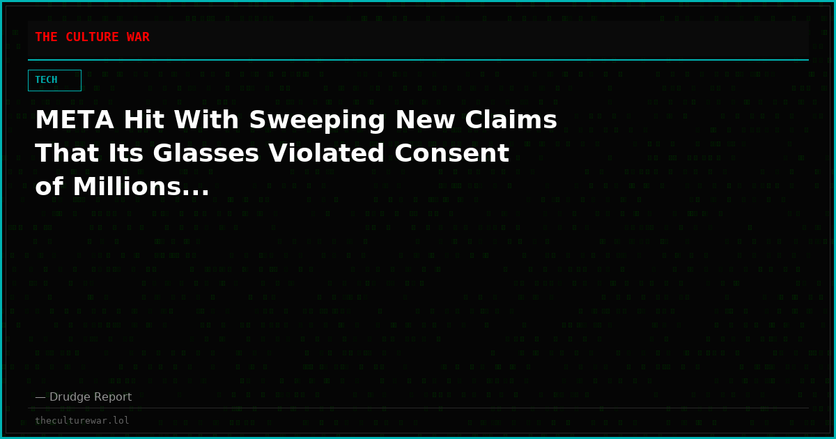META Hit With Sweeping New Claims That Its Glasses Violated Consent of Millions...