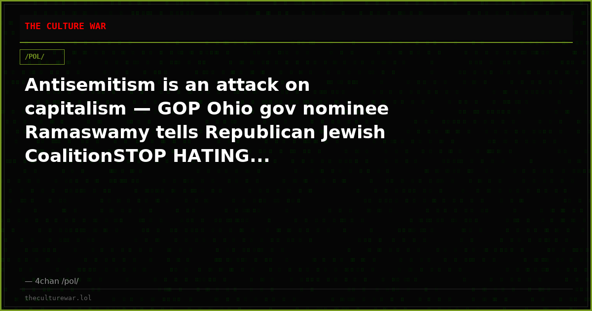 Antisemitism is an attack on capitalism — GOP Ohio gov nominee Ramaswamy tells Republican Jewish CoalitionSTOP HATING...