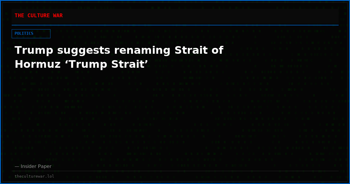 Trump suggests renaming Strait of Hormuz ‘Trump Strait’