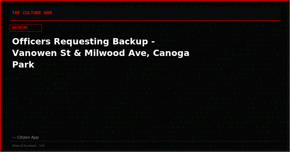 Officers Requesting Backup - Vanowen St & Milwood Ave, Canoga Park