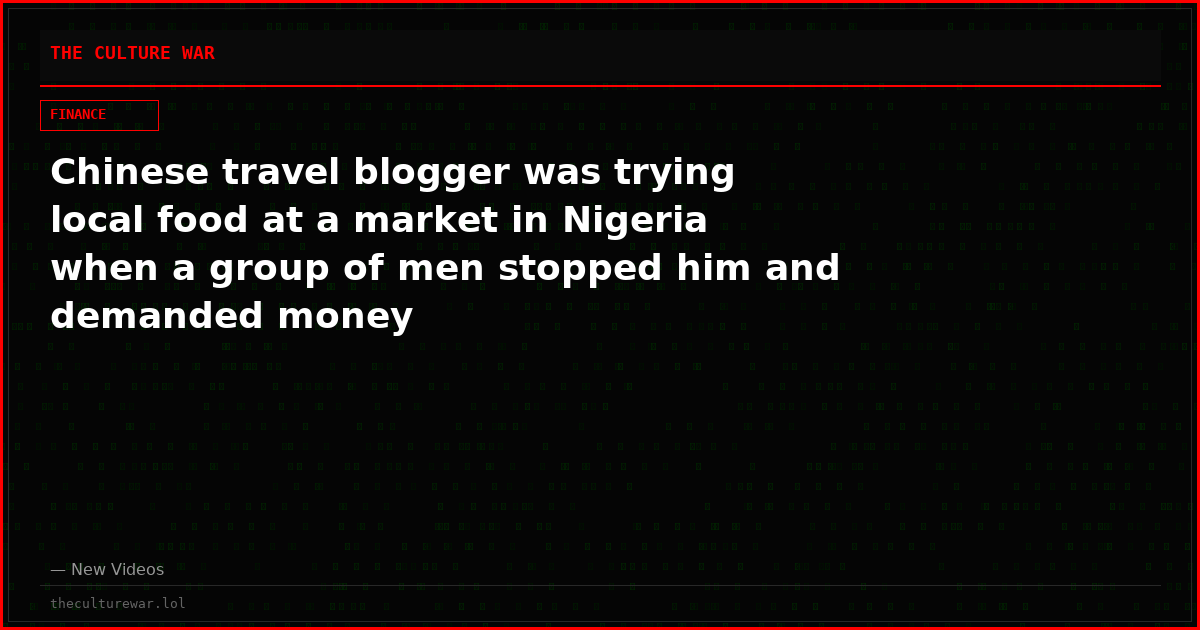 Chinese travel blogger was trying local food at a market in Nigeria when a group of men stopped him and demanded money