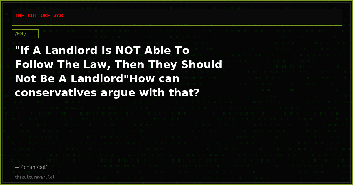 "If A Landlord Is NOT Able To Follow The Law, Then They Should Not Be A Landlord"How can conservatives argue with that?