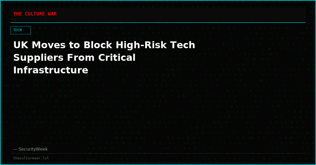 UK Moves to Block High-Risk Tech Suppliers From Critical Infrastructure