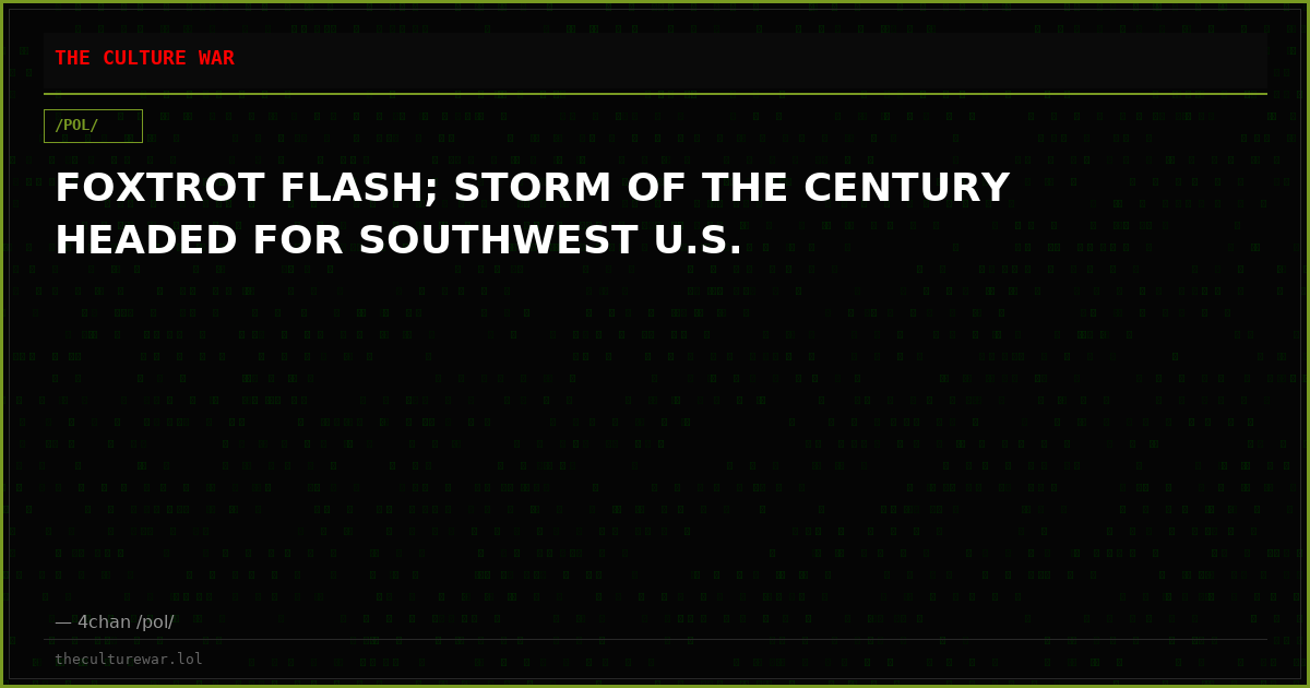 FOXTROT FLASH; STORM OF THE CENTURY HEADED FOR SOUTHWEST U.S.