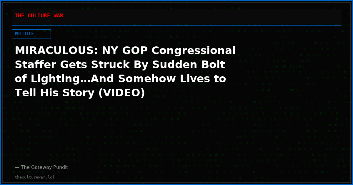 MIRACULOUS: NY GOP Congressional Staffer Gets Struck By Sudden Bolt of Lighting…And Somehow Lives to Tell His Story (VIDEO)