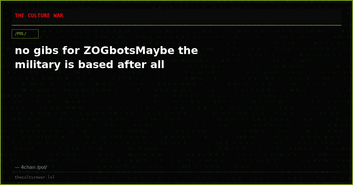 no gibs for ZOGbotsMaybe the military is based after all