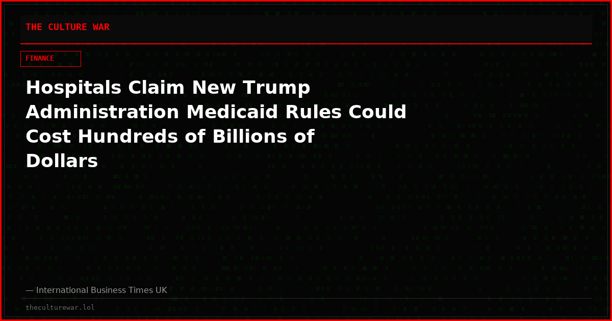 Hospitals Claim New Trump Administration Medicaid Rules Could Cost Hundreds of Billions of Dollars