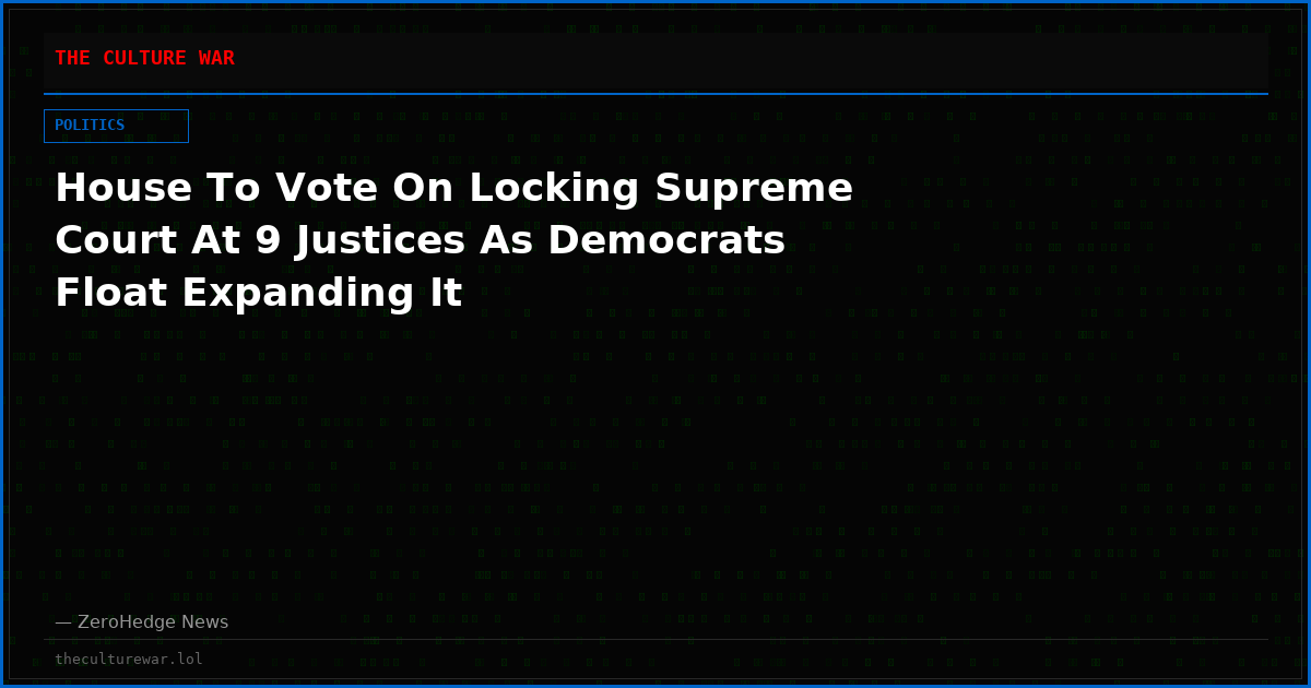 House To Vote On Locking Supreme Court At 9 Justices As Democrats Float Expanding It