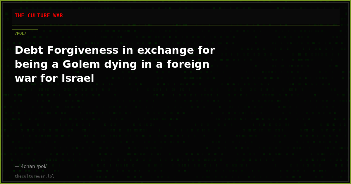 Debt Forgiveness in exchange for being a Golem dying in a foreign war for Israel