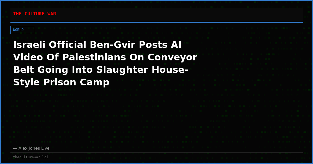 Israeli Official Ben-Gvir Posts AI Video Of Palestinians On Conveyor Belt Going Into Slaughter House-Style Prison Camp