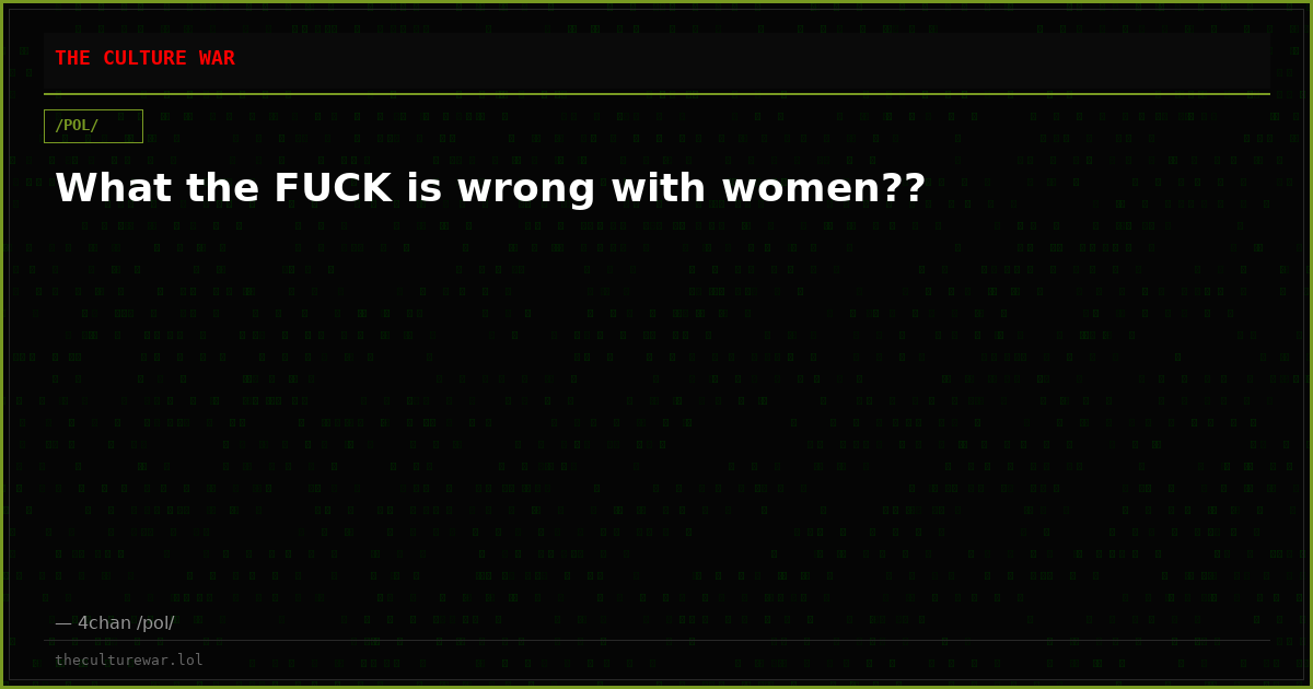 What the FUCK is wrong with women??