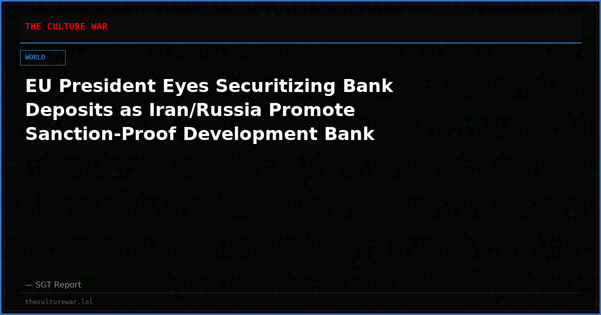 EU President Eyes Securitizing Bank Deposits as Iran/Russia Promote Sanction-Proof Development Bank