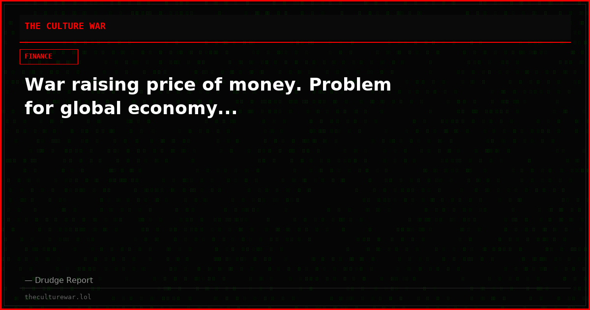 War raising price of money. Problem for global economy...