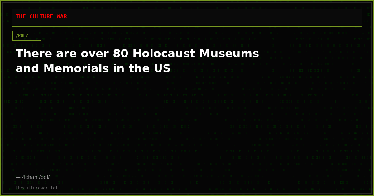 There are over 80 Holocaust Museums and Memorials in the US