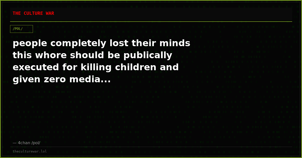 people completely lost their minds this whore should be publically executed for killing children and given zero media...